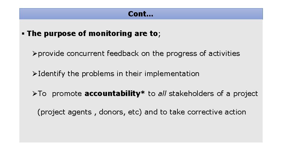 Cont… § The purpose of monitoring are to; Øprovide concurrent feedback on the progress