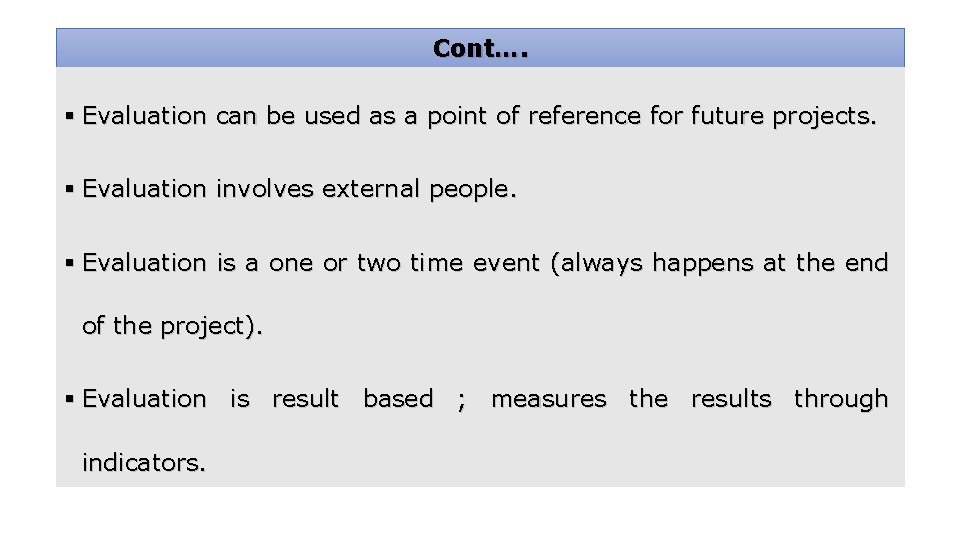 Cont…. § Evaluation can be used as a point of reference for future projects.