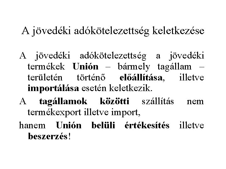 A jövedéki adókötelezettség keletkezése A jövedéki adókötelezettség a jövedéki termékek Unión – bármely tagállam