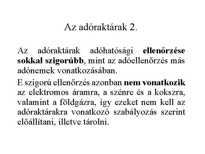 Az adóraktárak 2. Az adóraktárak adóhatósági ellenőrzése sokkal szigorúbb, mint az adóellenőrzés más adónemek