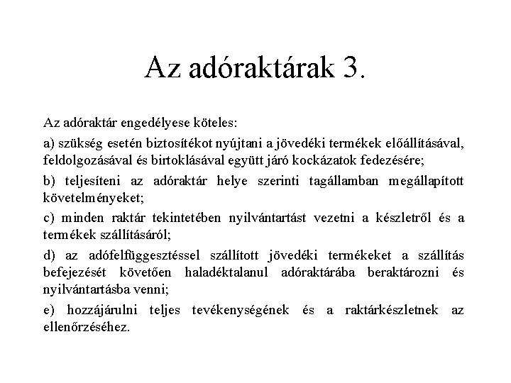 Az adóraktárak 3. Az adóraktár engedélyese köteles: a) szükség esetén biztosítékot nyújtani a jövedéki