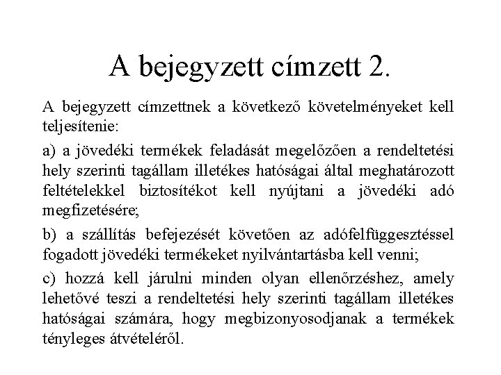 A bejegyzett címzett 2. A bejegyzett címzettnek a következő követelményeket kell teljesítenie: a) a