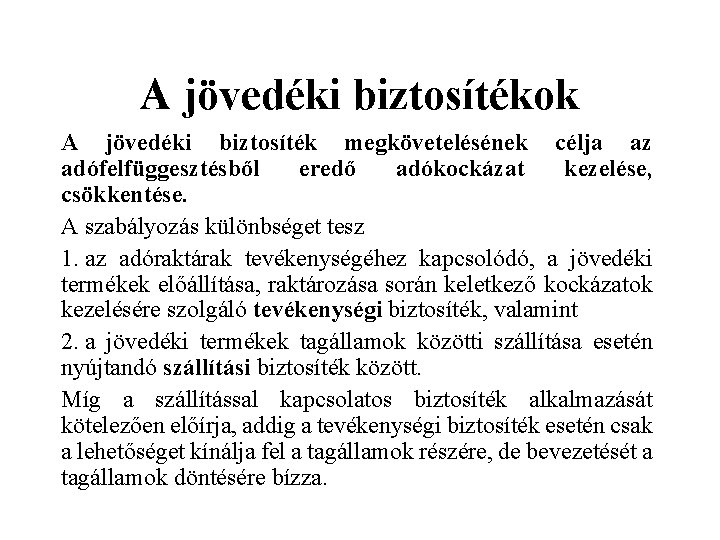 A jövedéki biztosítékok A jövedéki biztosíték megkövetelésének célja az adófelfüggesztésből eredő adókockázat kezelése, csökkentése.