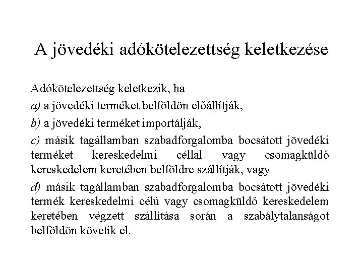 A jövedéki adókötelezettség keletkezése Adókötelezettség keletkezik, ha a) a jövedéki terméket belföldön előállítják, b)