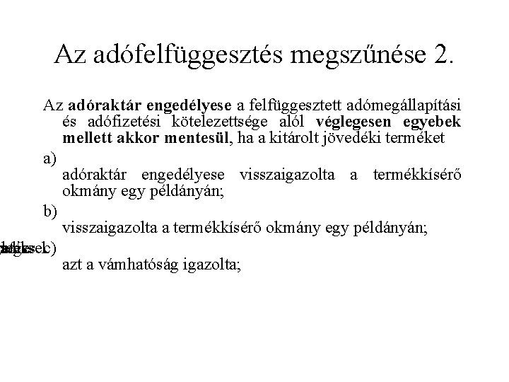 Az adófelfüggesztés megszűnése 2. Az adóraktár engedélyese a felfüggesztett adómegállapítási és adófizetési kötelezettsége alól