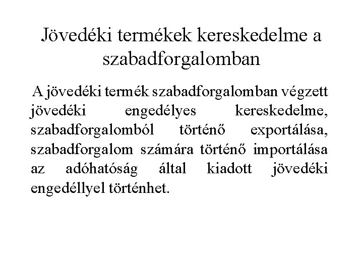 Jövedéki termékek kereskedelme a szabadforgalomban A jövedéki termék szabadforgalomban végzett jövedéki engedélyes kereskedelme, szabadforgalomból