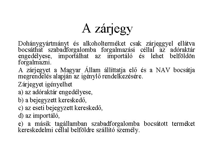 A zárjegy Dohánygyártmányt és alkoholterméket csak zárjeggyel ellátva bocsáthat szabadforgalomba forgalmazási céllal az adóraktár