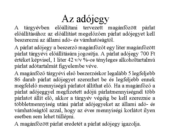 Az adójegy A tárgyévben előállítani tervezett magánfőzött párlat előállításához az előállítást megelőzően párlat adójegyet