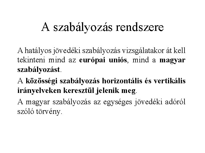 A szabályozás rendszere A hatályos jövedéki szabályozás vizsgálatakor át kell tekinteni mind az európai