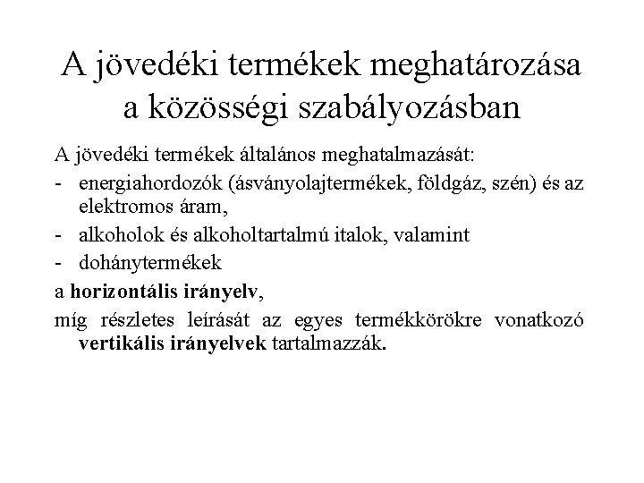 A jövedéki termékek meghatározása a közösségi szabályozásban A jövedéki termékek általános meghatalmazását: - energiahordozók