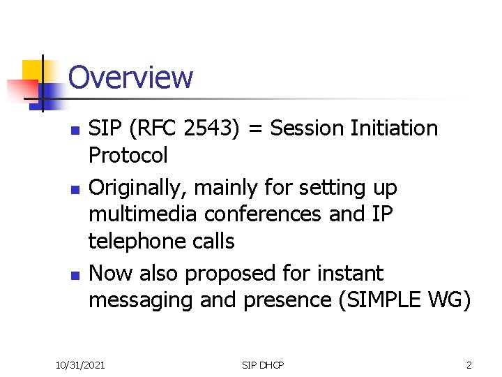 Overview n n n SIP (RFC 2543) = Session Initiation Protocol Originally, mainly for