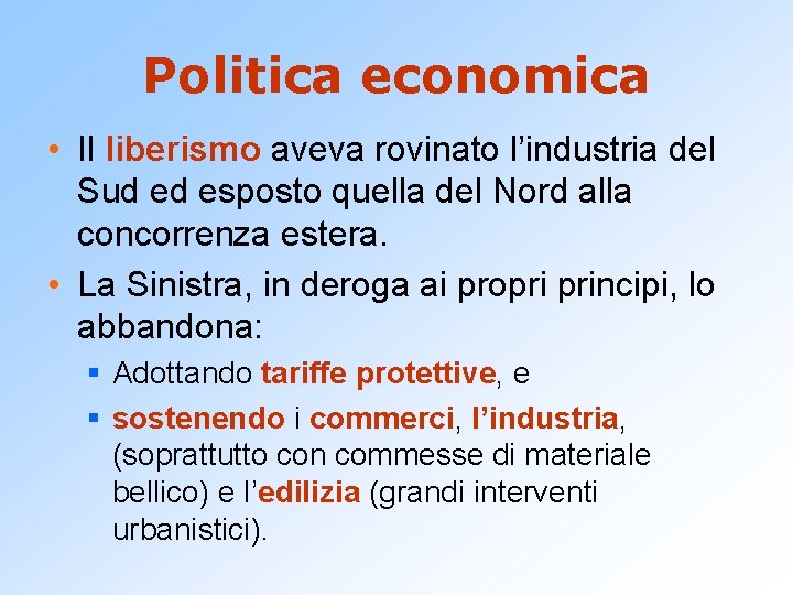 Politica economica • Il liberismo aveva rovinato l’industria del Sud ed esposto quella del