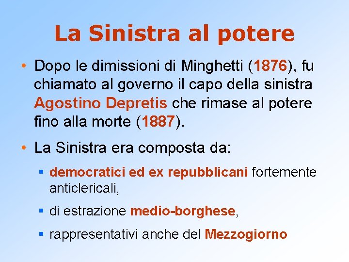 La Sinistra al potere • Dopo le dimissioni di Minghetti (1876), fu chiamato al