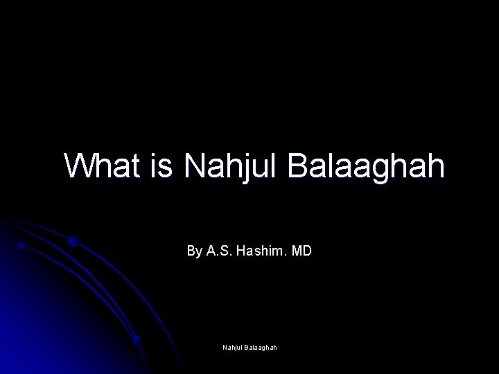 What is Nahjul Balaaghah By A. S. Hashim. MD Nahjul Balaaghah 