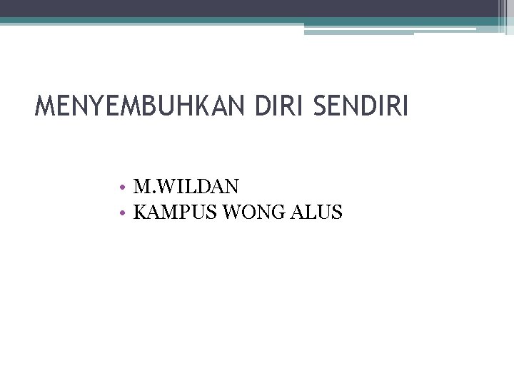 MENYEMBUHKAN DIRI SENDIRI • M. WILDAN • KAMPUS WONG ALUS 