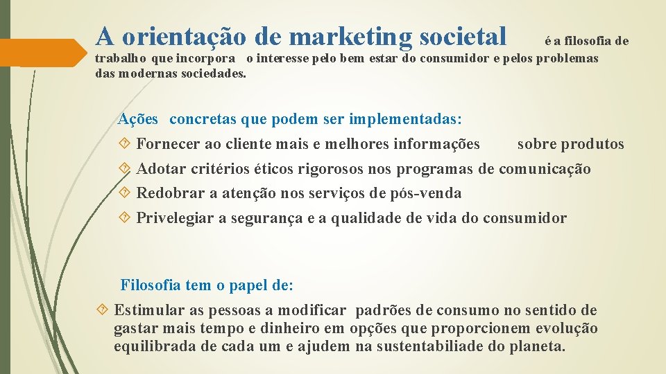 A orientação de marketing societal é a filosofia de trabalho que incorpora o interesse