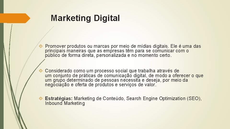 Marketing Digital Promover produtos ou marcas por meio de mídias digitais. Ele é uma