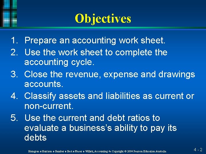 Objectives 1. Prepare an accounting work sheet. 2. Use the work sheet to complete