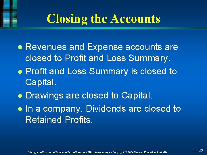 Closing the Accounts Revenues and Expense accounts are closed to Profit and Loss Summary.