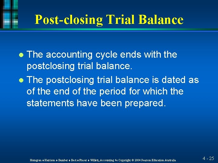 Post-closing Trial Balance The accounting cycle ends with the postclosing trial balance. l The