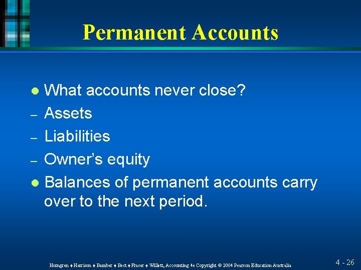 Permanent Accounts What accounts never close? – Assets – Liabilities – Owner’s equity l