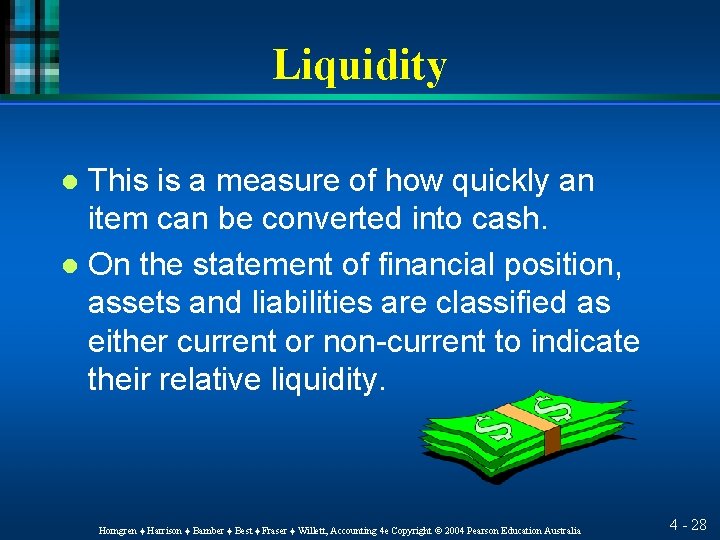 Liquidity This is a measure of how quickly an item can be converted into