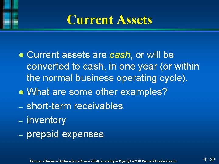 Current Assets Current assets are cash, or will be converted to cash, in one