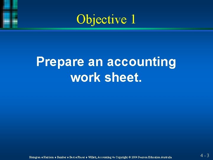 Objective 1 Prepare an accounting work sheet. Horngren ♦ Harrison ♦ Bamber ♦ Best