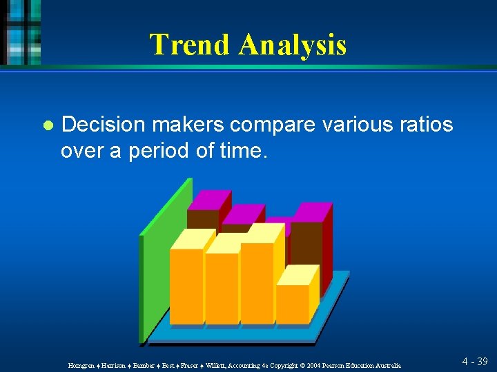 Trend Analysis l Decision makers compare various ratios over a period of time. Horngren