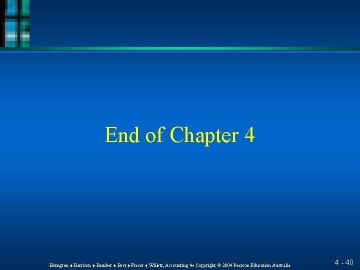 End of Chapter 4 Horngren ♦ Harrison ♦ Bamber ♦ Best ♦ Fraser ♦