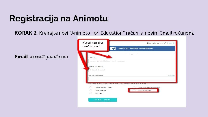 Registracija na Animotu KORAK 2. Kreirajte novi “Animoto for Education” račun s novim Gmail