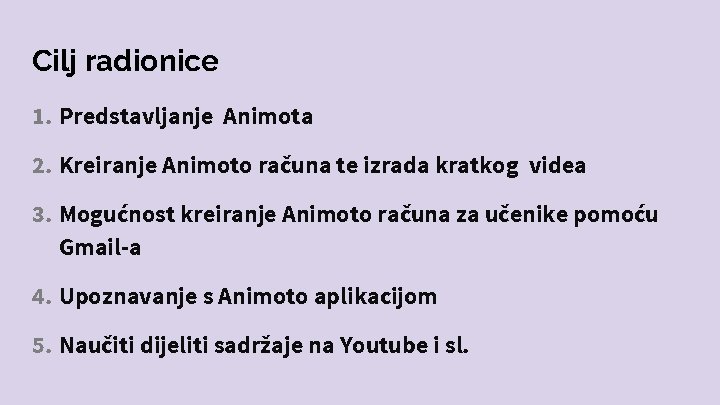 Cilj radionice 1. Predstavljanje Animota 2. Kreiranje Animoto računa te izrada kratkog videa 3.