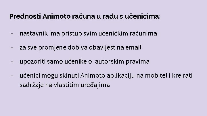 Prednosti Animoto računa u radu s učenicima: - nastavnik ima pristup svim učeničkim računima