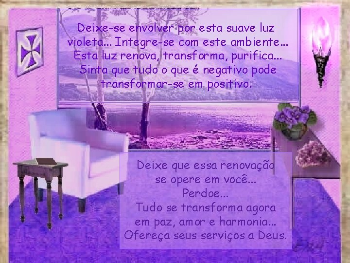 Deixe-se envolver por esta suave luz violeta. . . Integre-se com este ambiente. .