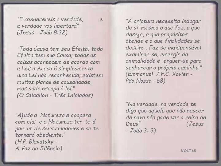 “E conhecereis a verdade, a verdade vos libertará” (Jesus - João 8: 32) e