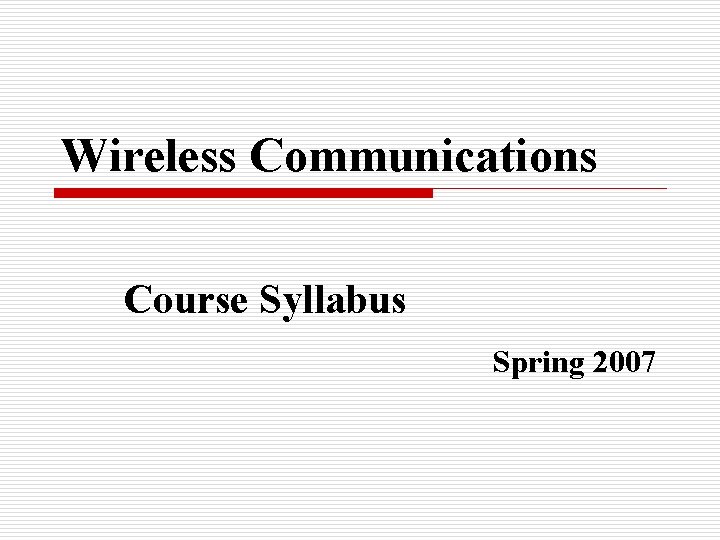 Wireless Communications Course Syllabus Spring 2007 