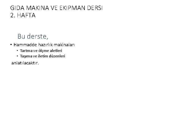 GIDA MAKINA VE EKIPMAN DERSI 2. HAFTA Bu derste, • Hammadde hazırlık makinaları •