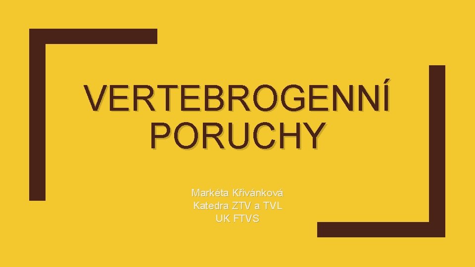 VERTEBROGENNÍ PORUCHY Markéta Křivánková Katedra ZTV a TVL UK FTVS 