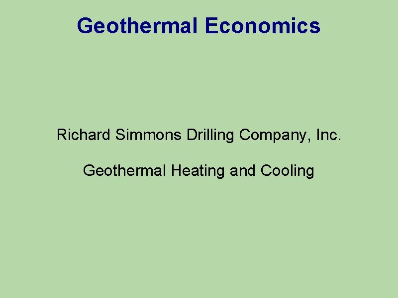Geothermal Economics Richard Simmons Drilling Company, Inc. Geothermal Heating and Cooling 