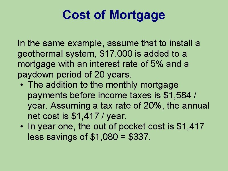 Cost of Mortgage In the same example, assume that to install a geothermal system,