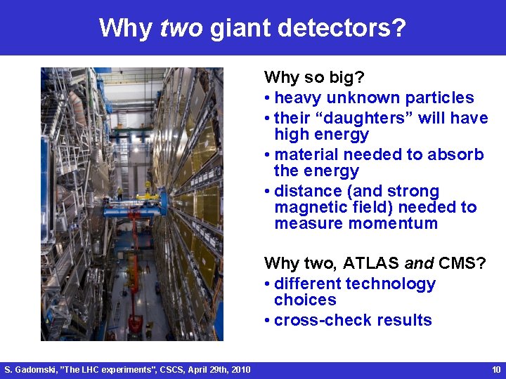 Why two giant detectors? Why so big? • heavy unknown particles • their “daughters”
