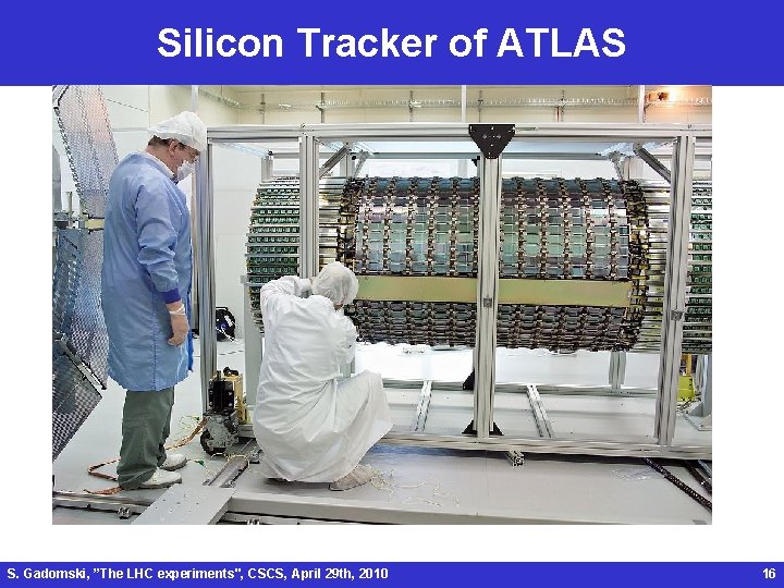Silicon Tracker of ATLAS S. Gadomski, ”The LHC experiments", CSCS, April 29 th, 2010