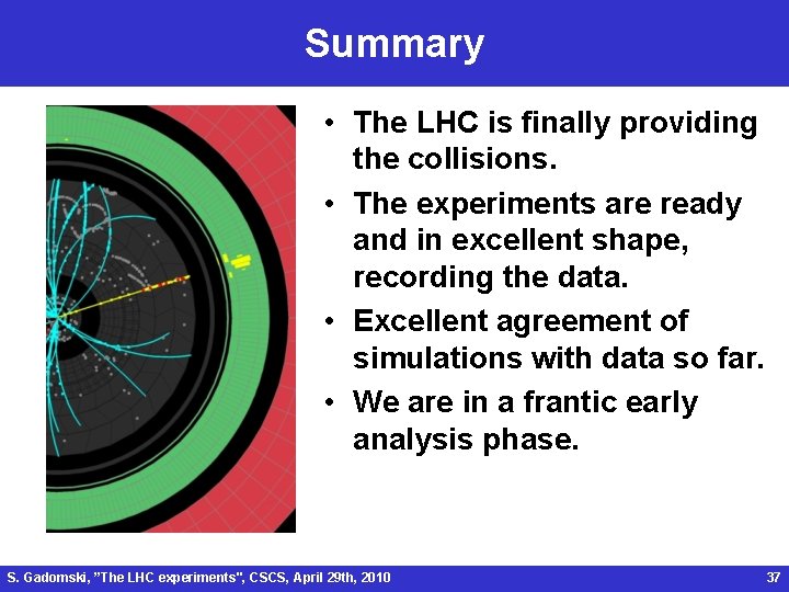 Summary • The LHC is finally providing the collisions. • The experiments are ready