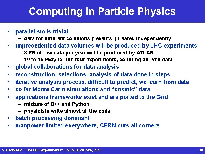 Computing in Particle Physics • parallelism is trivial – data for different collisions (“events”)