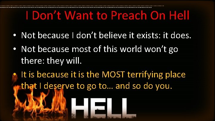 I Don’t Want to Preach On Hell • Not because I don’t believe it