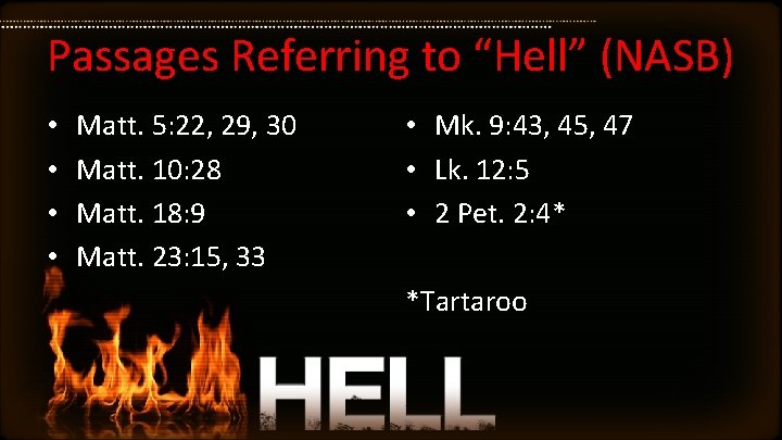 Passages Referring to “Hell” (NASB) • • Matt. 5: 22, 29, 30 Matt. 10: