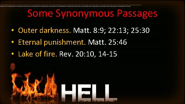 Some Synonymous Passages • Outer darkness. Matt. 8: 9; 22: 13; 25: 30 •