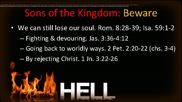 Sons of the Kingdom: Beware • We can still lose our soul. Rom. 8: