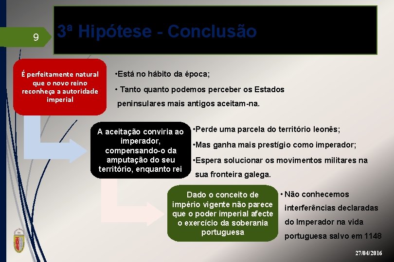 9 3ª Hipótese - Conclusão É perfeitamente natural que o novo reino reconheça a