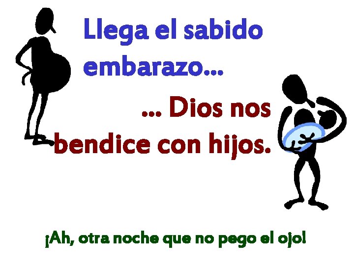 Llega el sabido embarazo. . . … Dios nos bendice con hijos. ¡Ah, otra